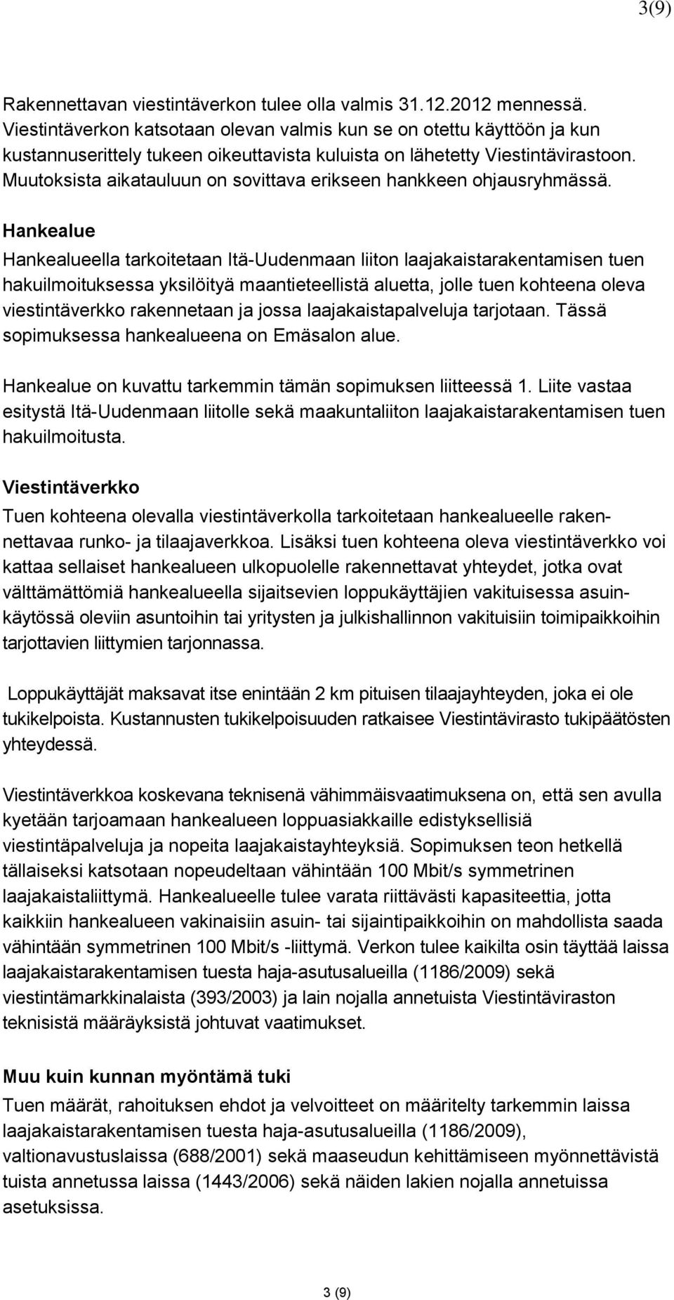 Muutoksista aikatauluun on sovittava erikseen hankkeen ohjausryhmässä.