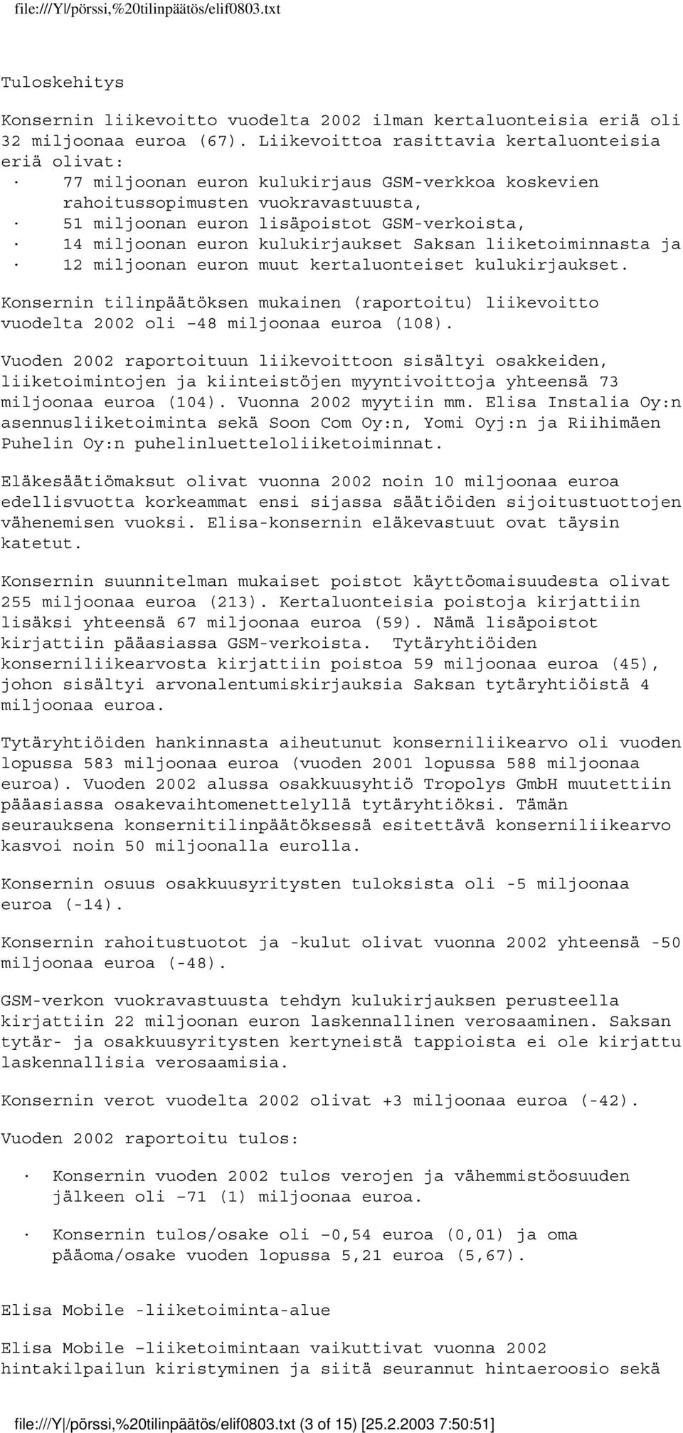 miljoonan euron kulukirjaukset Saksan liiketoiminnasta ja 12 miljoonan euron muut kertaluonteiset kulukirjaukset.