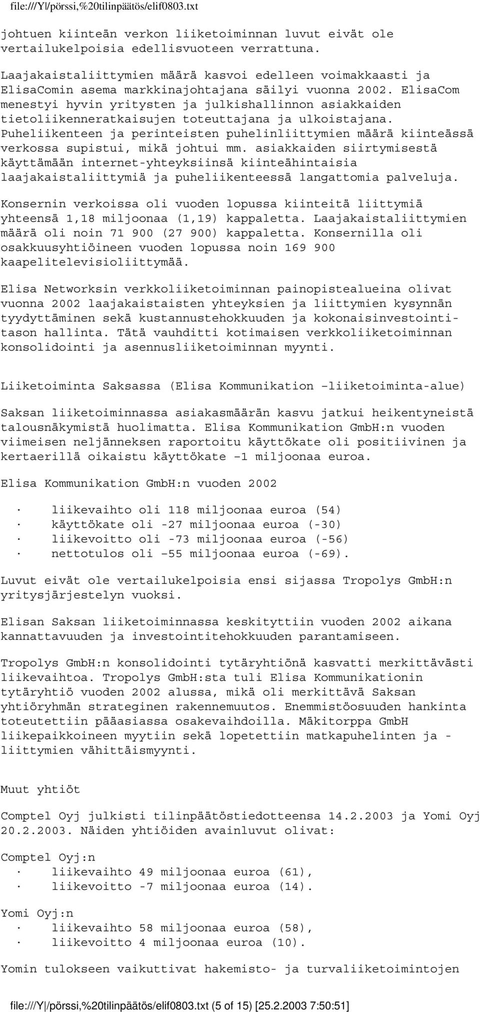 ElisaCom menestyi hyvin yritysten ja julkishallinnon asiakkaiden tietoliikenneratkaisujen toteuttajana ja ulkoistajana.