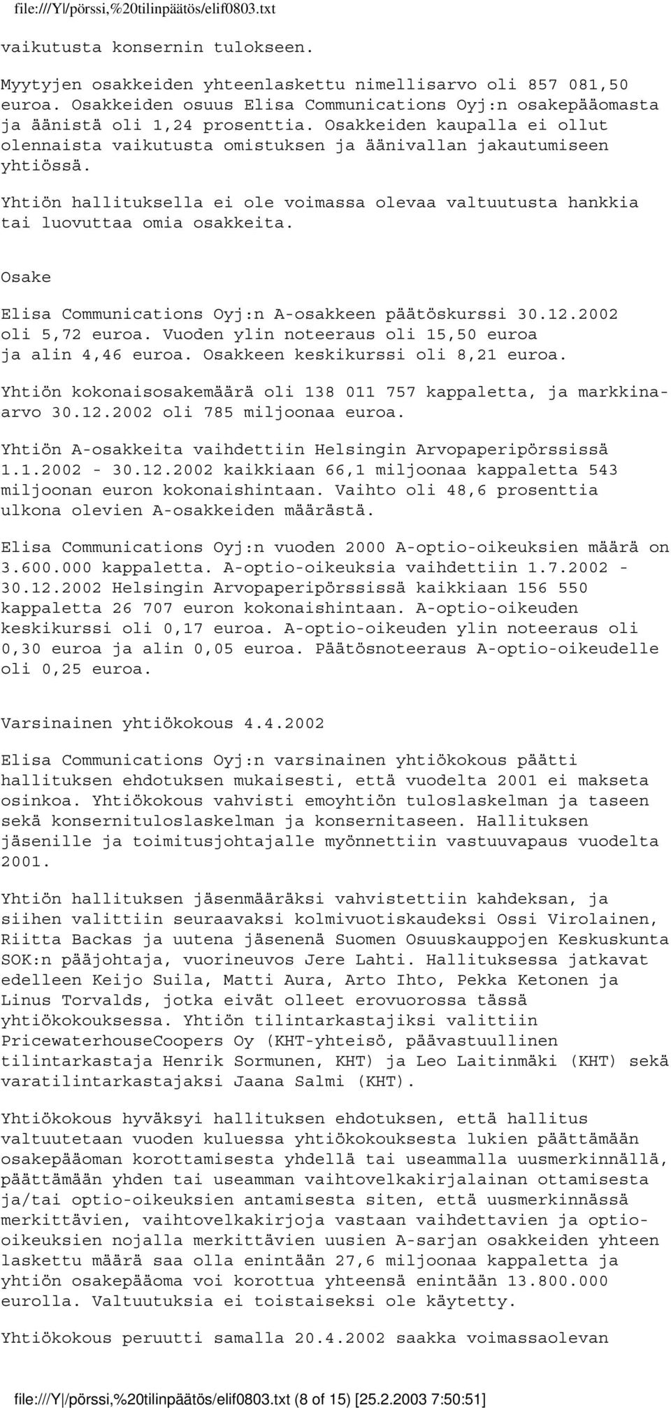 Osake Elisa Communications Oyj:n A-osakkeen päätöskurssi 30.12.2002 oli 5,72 euroa. Vuoden ylin noteeraus oli 15,50 euroa ja alin 4,46 euroa. Osakkeen keskikurssi oli 8,21 euroa.