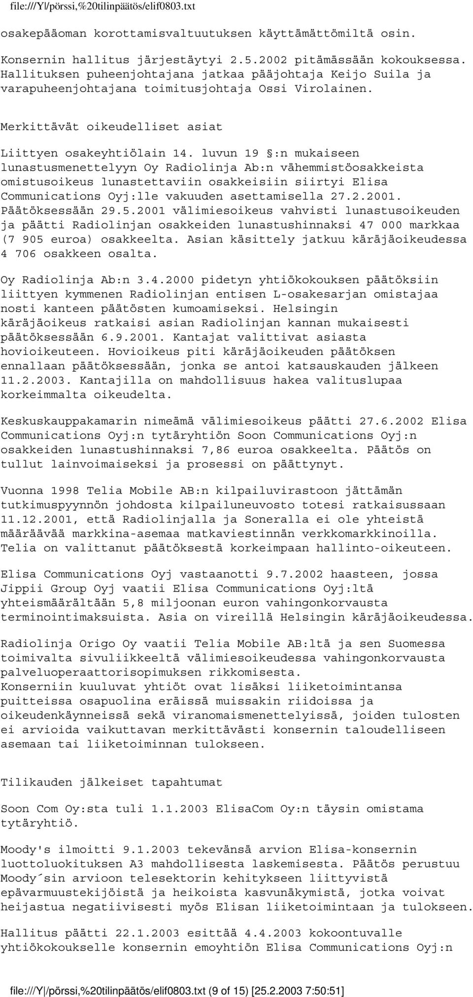 luvun 19 :n mukaiseen lunastusmenettelyyn Oy Radiolinja Ab:n vähemmistöosakkeista omistusoikeus lunastettaviin osakkeisiin siirtyi Elisa Communications Oyj:lle vakuuden asettamisella 27.2.2001.