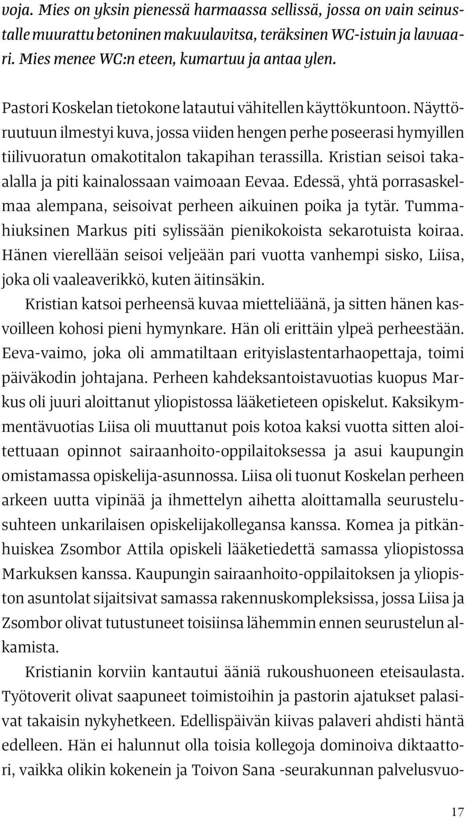 Kristian seisoi takaalalla ja piti kainalossaan vaimoaan Eevaa. Edessä, yhtä porrasaskelmaa alempana, seisoivat perheen aikuinen poika ja tytär.