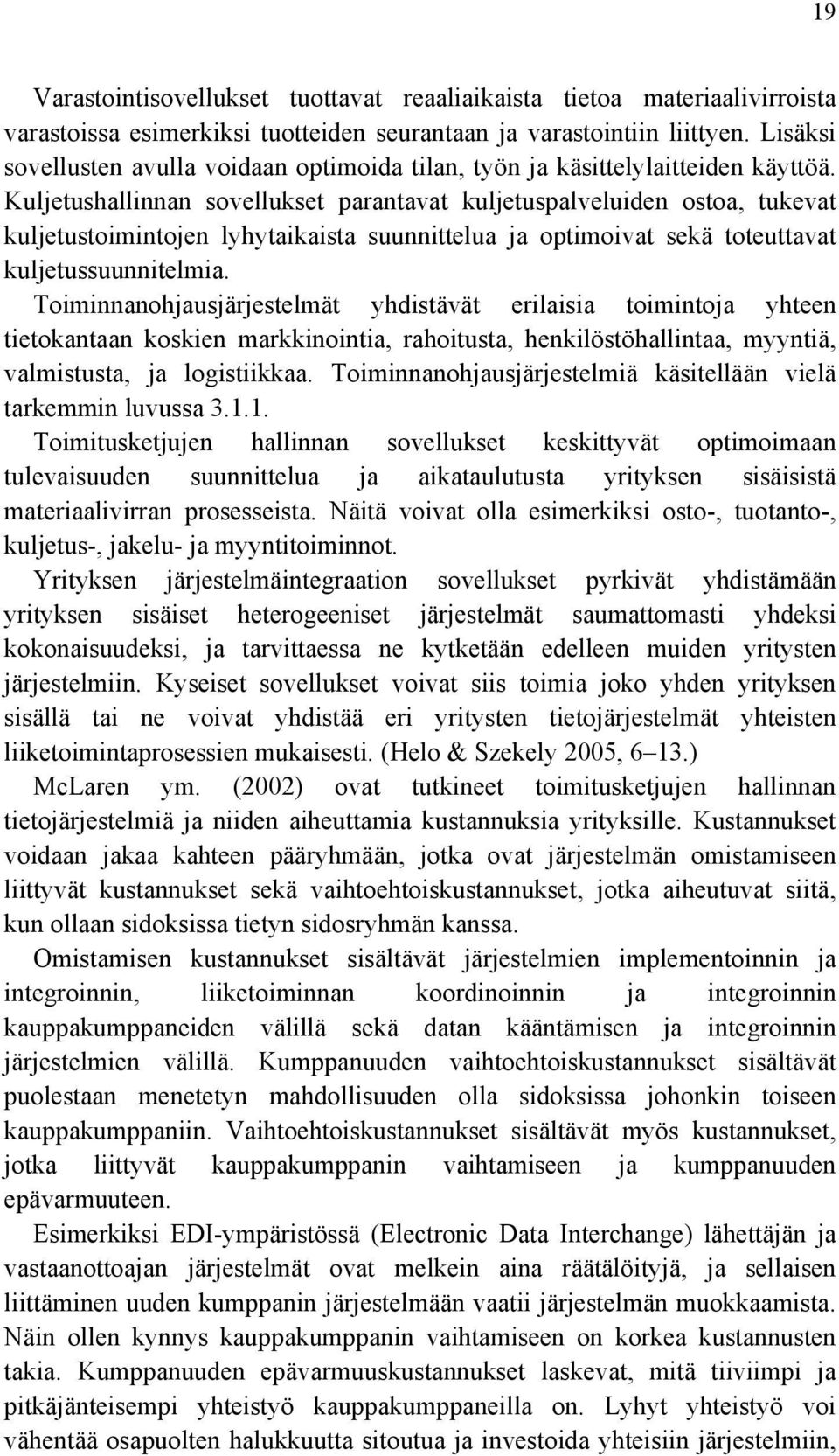 Kuljetushallinnan sovellukset parantavat kuljetuspalveluiden ostoa, tukevat kuljetustoimintojen lyhytaikaista suunnittelua ja optimoivat sekä toteuttavat kuljetussuunnitelmia.