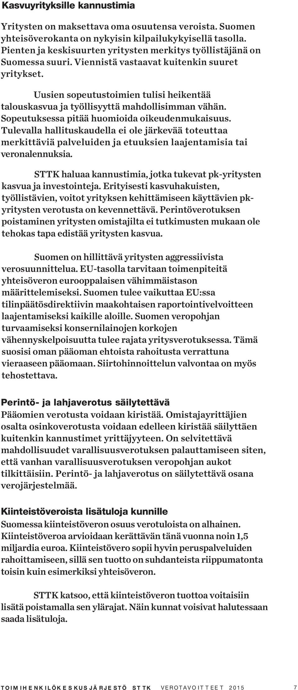 Uusien sopeutustoimien tulisi heikentää talouskasvua ja työllisyyttä mahdollisimman vähän. Sopeutuksessa pitää huomioida oikeudenmukaisuus.