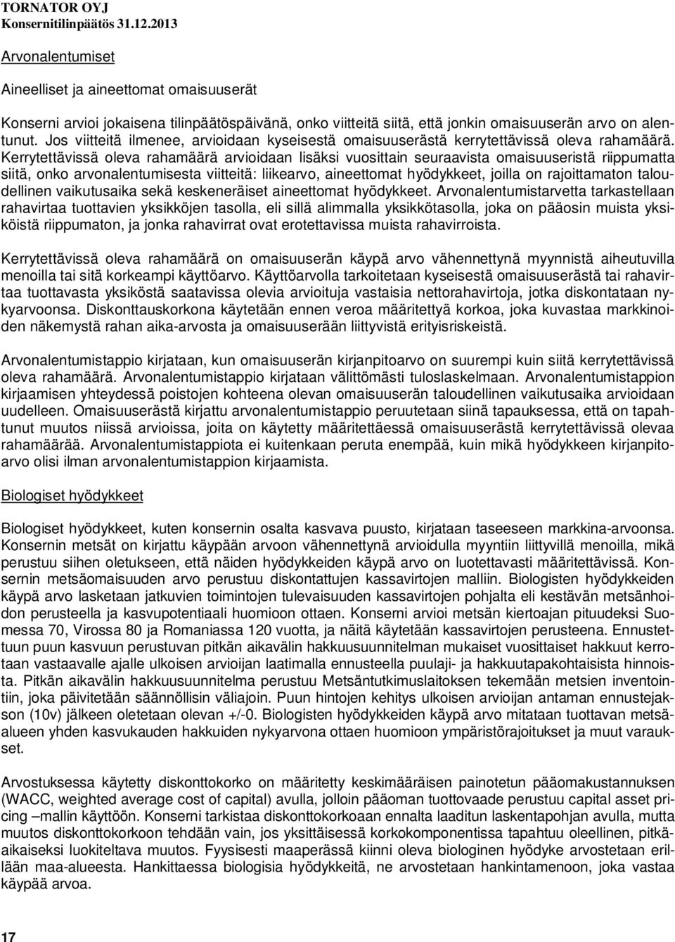 Kerrytettävissä oleva rahamäärä arvioidaan lisäksi vuosittain seuraavista omaisuuseristä riippumatta siitä, onko arvonalentumisesta viitteitä: liikearvo, aineettomat hyödykkeet, joilla on