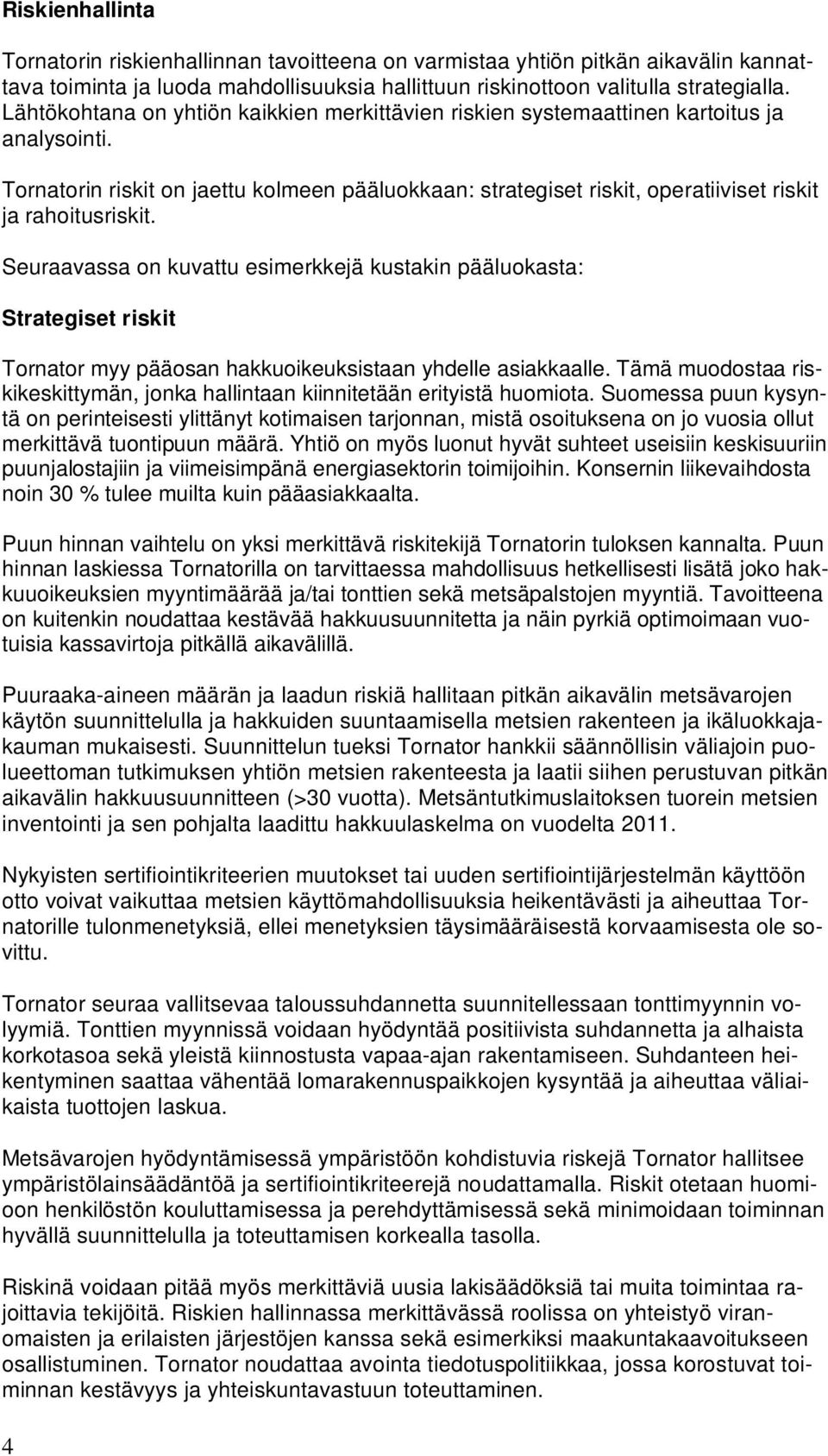 Tornatorin riskit on jaettu kolmeen pääluokkaan: strategiset riskit, operatiiviset riskit ja rahoitusriskit.