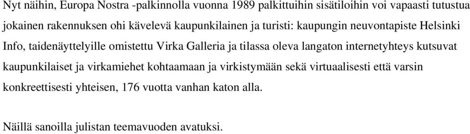 Galleria ja tilassa oleva langaton internetyhteys kutsuvat kaupunkilaiset ja virkamiehet kohtaamaan ja virkistymään sekä