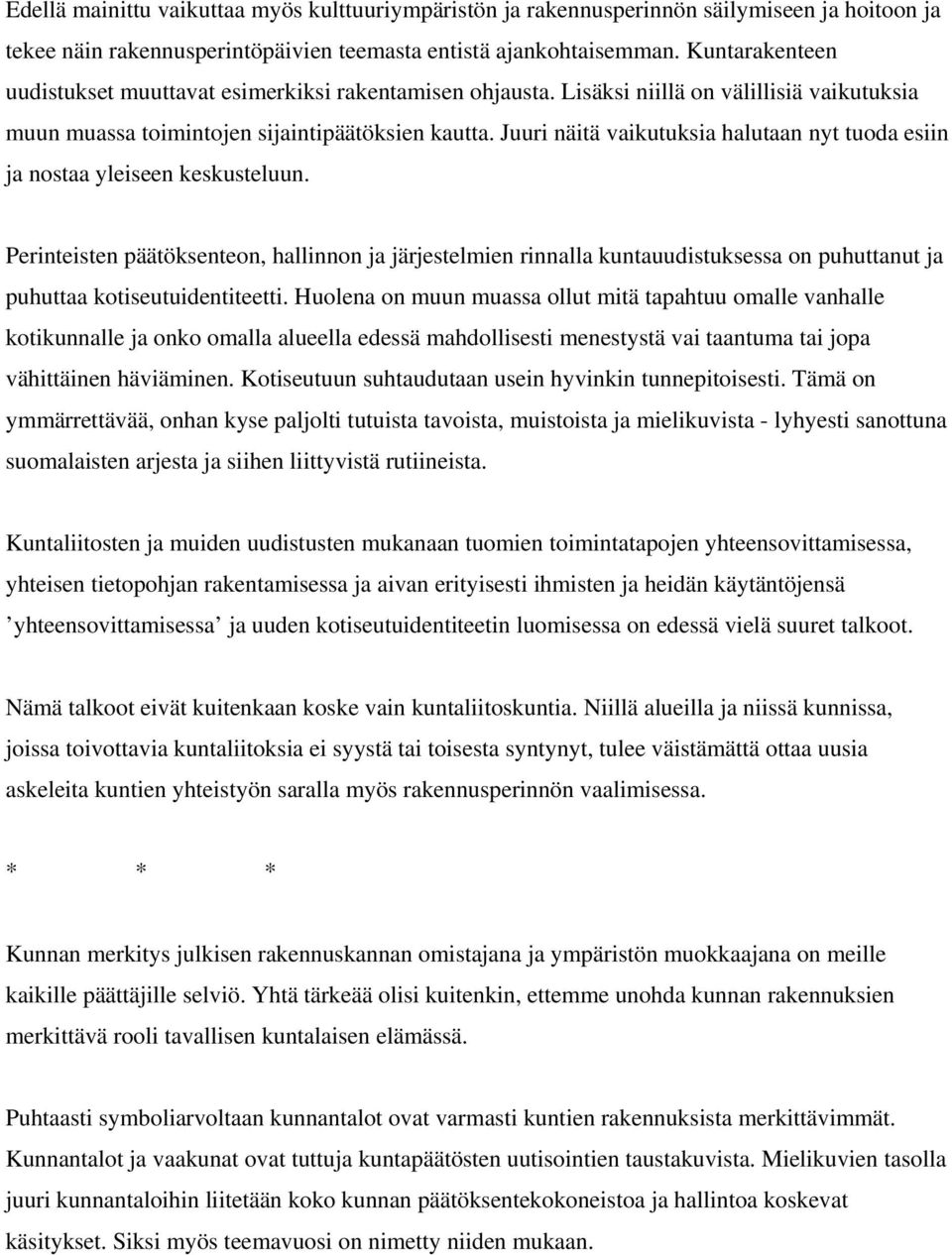 Juuri näitä vaikutuksia halutaan nyt tuoda esiin ja nostaa yleiseen keskusteluun.