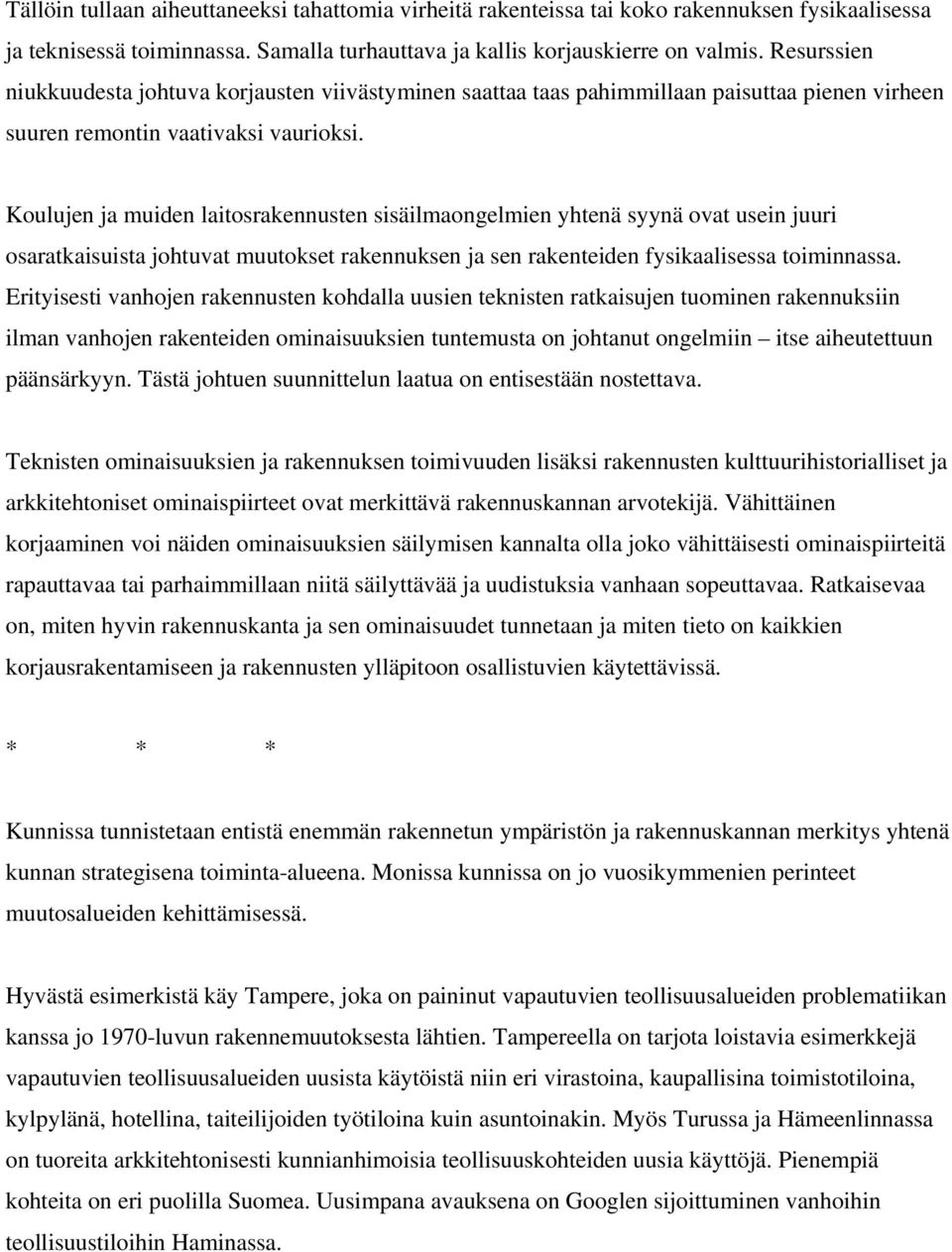 Koulujen ja muiden laitosrakennusten sisäilmaongelmien yhtenä syynä ovat usein juuri osaratkaisuista johtuvat muutokset rakennuksen ja sen rakenteiden fysikaalisessa toiminnassa.