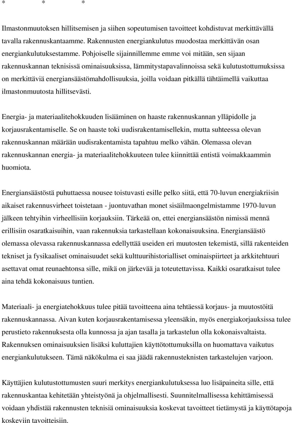 Pohjoiselle sijainnillemme emme voi mitään, sen sijaan rakennuskannan teknisissä ominaisuuksissa, lämmitystapavalinnoissa sekä kulutustottumuksissa on merkittäviä energiansäästömahdollisuuksia,