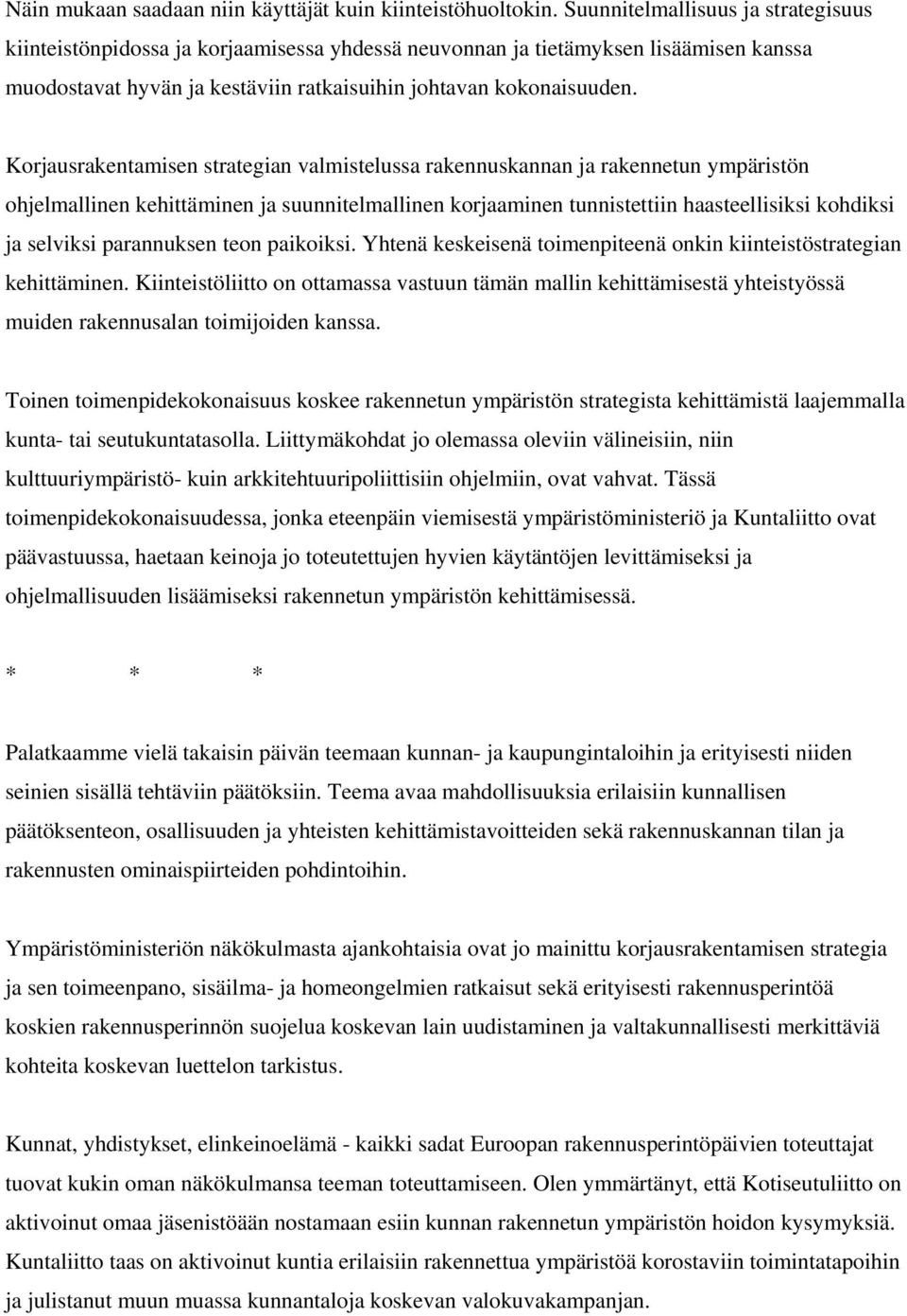 Korjausrakentamisen strategian valmistelussa rakennuskannan ja rakennetun ympäristön ohjelmallinen kehittäminen ja suunnitelmallinen korjaaminen tunnistettiin haasteellisiksi kohdiksi ja selviksi