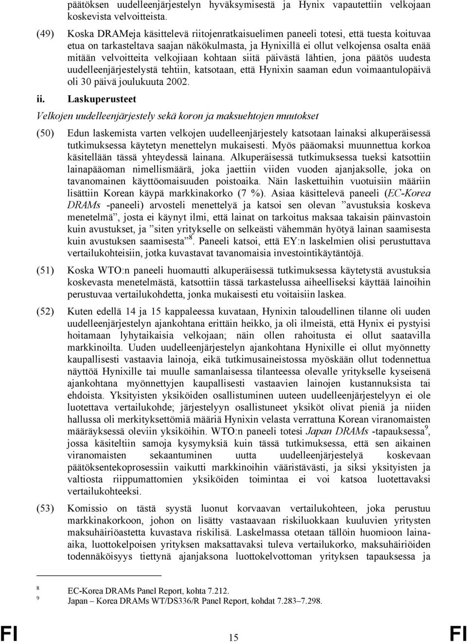 velkojiaan kohtaan siitä päivästä lähtien, jona päätös uudesta uudelleenjärjestelystä tehtiin, katsotaan, että Hynixin saaman edun voimaantulopäivä oli 30 päivä joulukuuta 2002. ii.