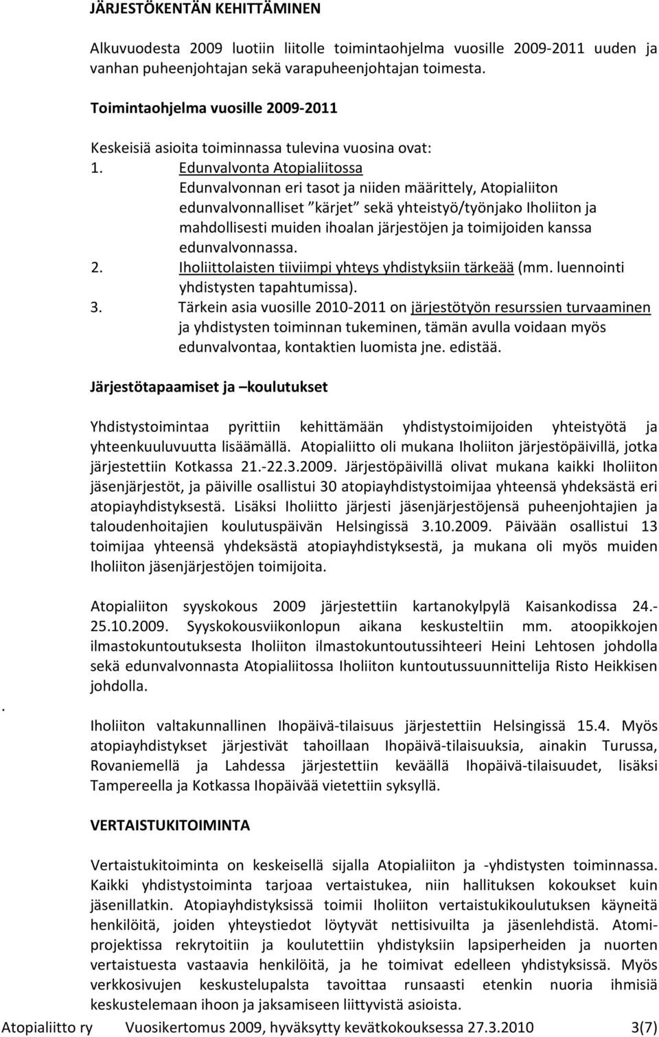 Edunvalvonta Atopialiitossa Edunvalvonnan eri tasot ja niiden määrittely, Atopialiiton edunvalvonnalliset kärjet sekä yhteistyö/työnjako Iholiiton ja mahdollisesti muiden ihoalan järjestöjen ja