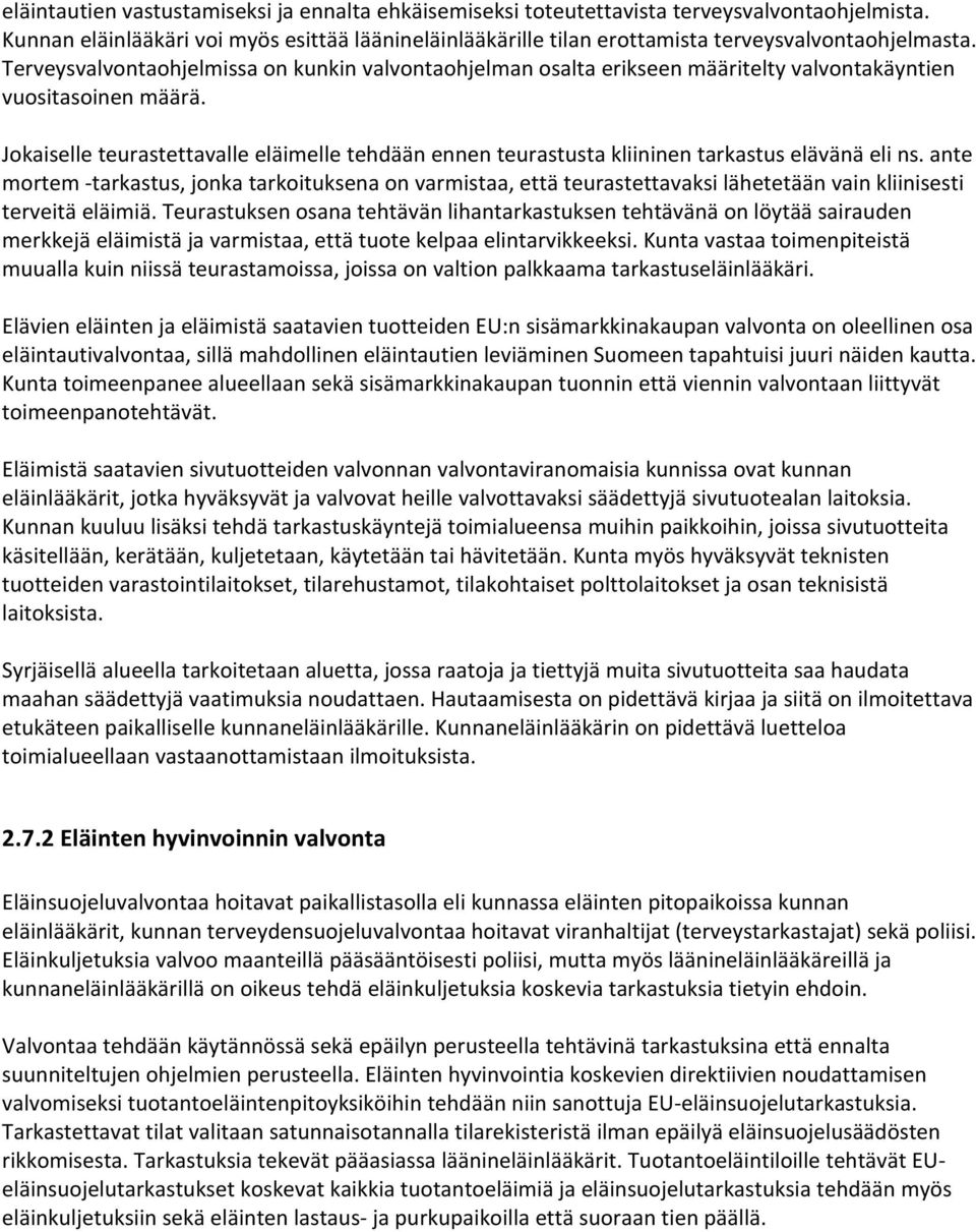 Terveysvalvontaohjelmissa on kunkin valvontaohjelman osalta erikseen määritelty valvontakäyntien vuositasoinen määrä.