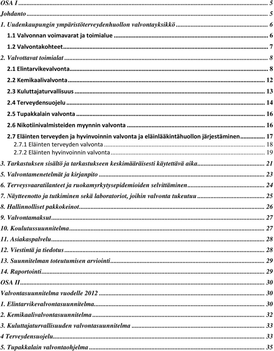 6 Nikotiinivalmisteiden myynnin valvonta... 16 2.7 Eläinten terveyden ja hyvinvoinnin valvonta ja eläinlääkintähuollon järjestäminen... 17 2.7.1 Eläinten terveyden valvonta... 18 2.7.2 Eläinten hyvinvoinnin valvonta.