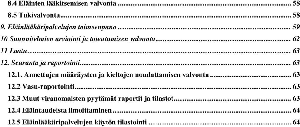 .. 63 12.2 Vasu-raportointi... 63 12.3 Muut viranomaisten pyytämät raportit ja tilastot... 63 12.4 Eläintaudeista ilmoittaminen.