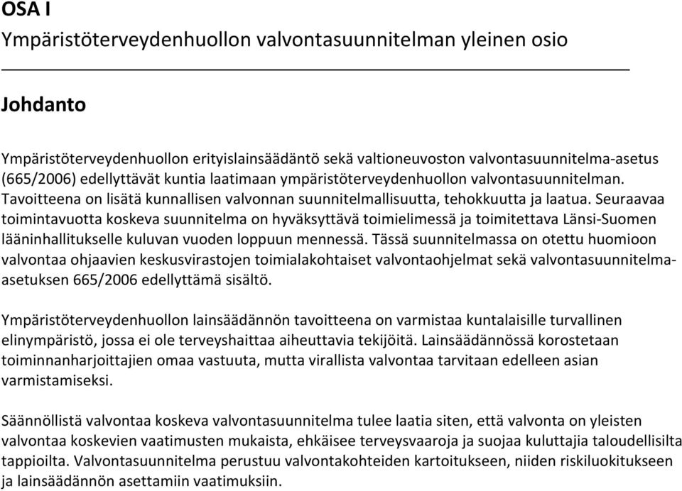 Seuraavaa toimintavuotta koskeva suunnitelma on hyväksyttävä toimielimessä ja toimitettava Länsi Suomen lääninhallitukselle kuluvan vuoden loppuun mennessä.