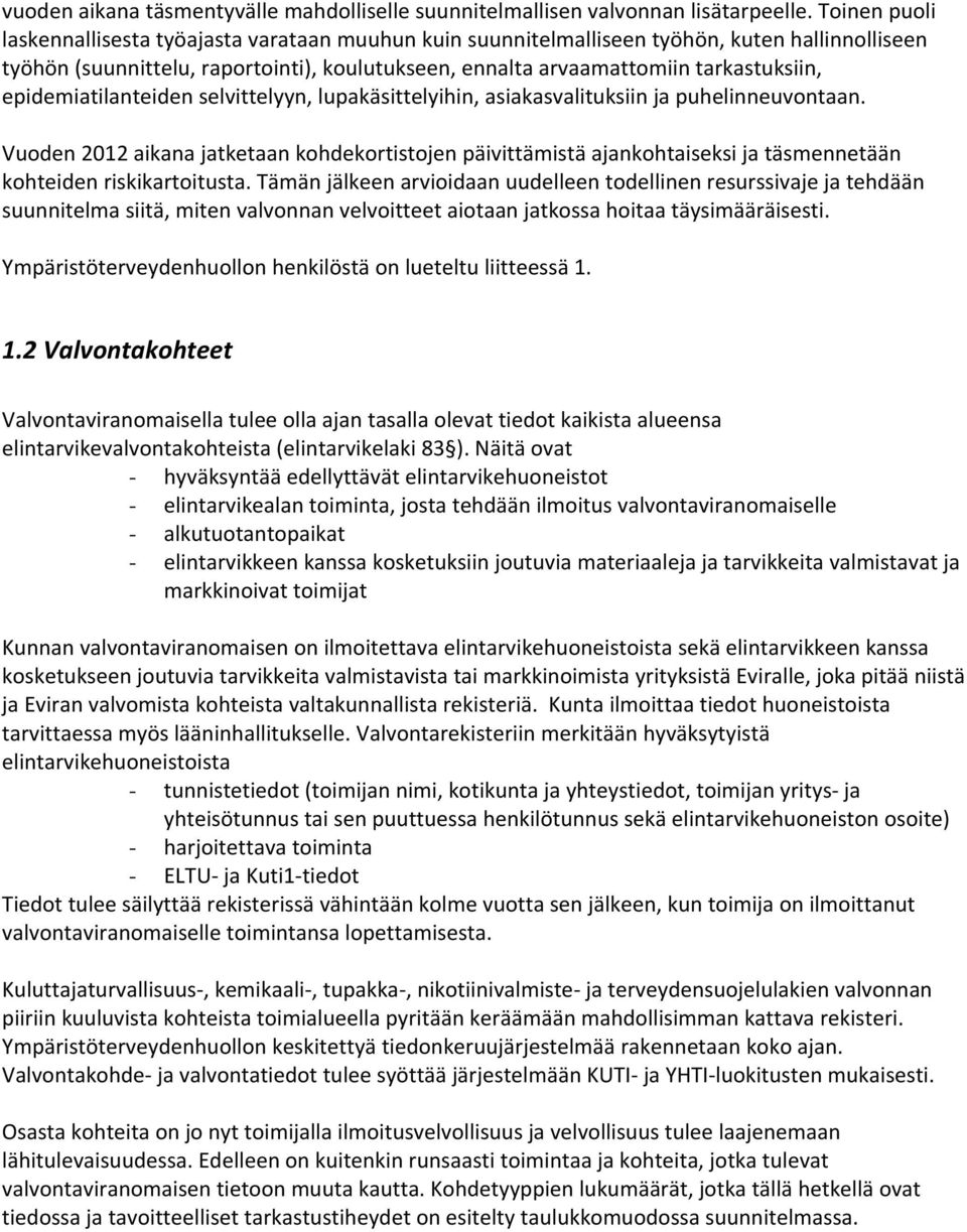 epidemiatilanteiden selvittelyyn, lupakäsittelyihin, asiakasvalituksiin ja puhelinneuvontaan.