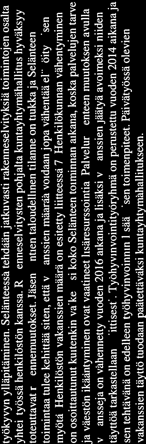 tyokyvyn ylläpitäminen. Selänteessä tehdään jatkuvasti rakenneselvityksia toimintojen osalta yhteistyossa henkilöstön kanssa.