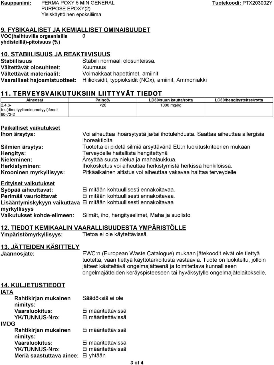 Vältettävät olosuhteet: Kuumuus Vältettävät materiaalit: Voimakkaat hapettimet, amiinit Vaaralliset hajoamistuotteet: Hiilioksidit, typpioksidit (NOx), amiinit, Ammoniakki 11.