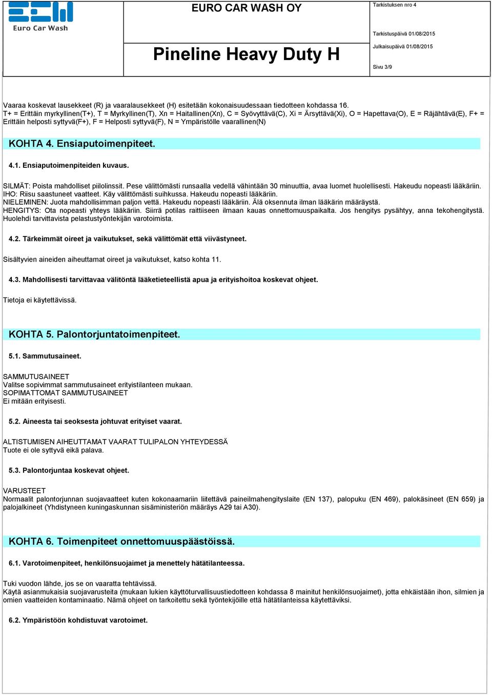 syttyvä(f), N = Ympäristölle vaarallinen(n) KOHTA 4. Ensiaputoimenpiteet. 4.1. Ensiaputoimenpiteiden kuvaus. SILMÄT: Poista mahdolliset piilolinssit.