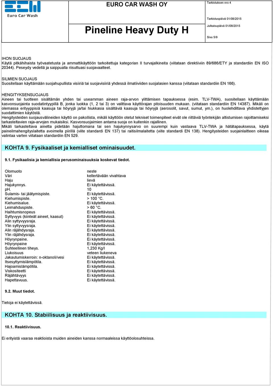 SILMIEN SUOJAUS Suositellaan käyttämään suojahupullista visiiriä tai suojavisiiriä yhdessä ilmatiiviiden suojalasien kanssa (viitataan standardiin EN 166).