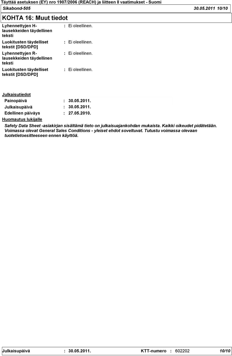 2011 10/10 KOHTA 16 Muut tiedot Lyhennettyjen H- lausekkeiden täydellinen teksti Luokitusten täydelliset tekstit [DSD/DPD] Lyhennettyjen R- lausekkeiden