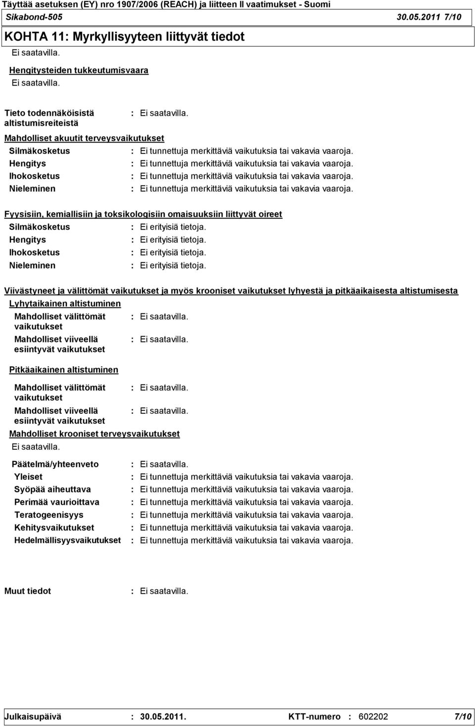 2011 7/10 KOHTA 11 Myrkyllisyyteen liittyvät tiedot Hengitysteiden tukkeutumisvaara Tieto todennäköisistä altistumisreiteistä Mahdolliset akuutit terveysvaikutukset Silmäkosketus Hengitys Ihokosketus