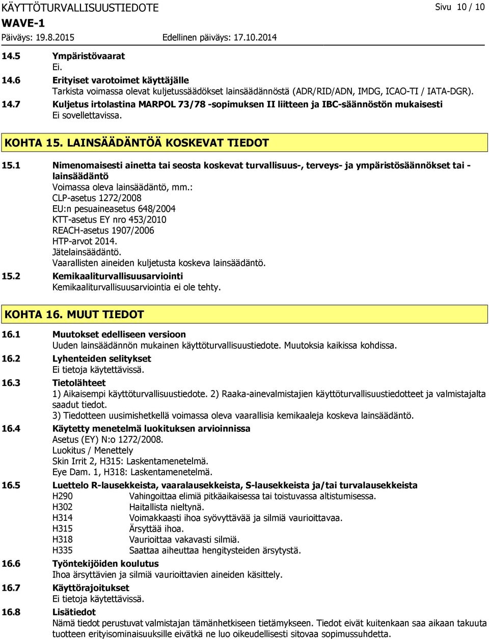 1 Nimenomaisesti ainetta tai seosta koskevat turvallisuus-, terveys- ja ympäristösäännökset tai - lainsäädäntö Voimassa oleva lainsäädäntö, mm.