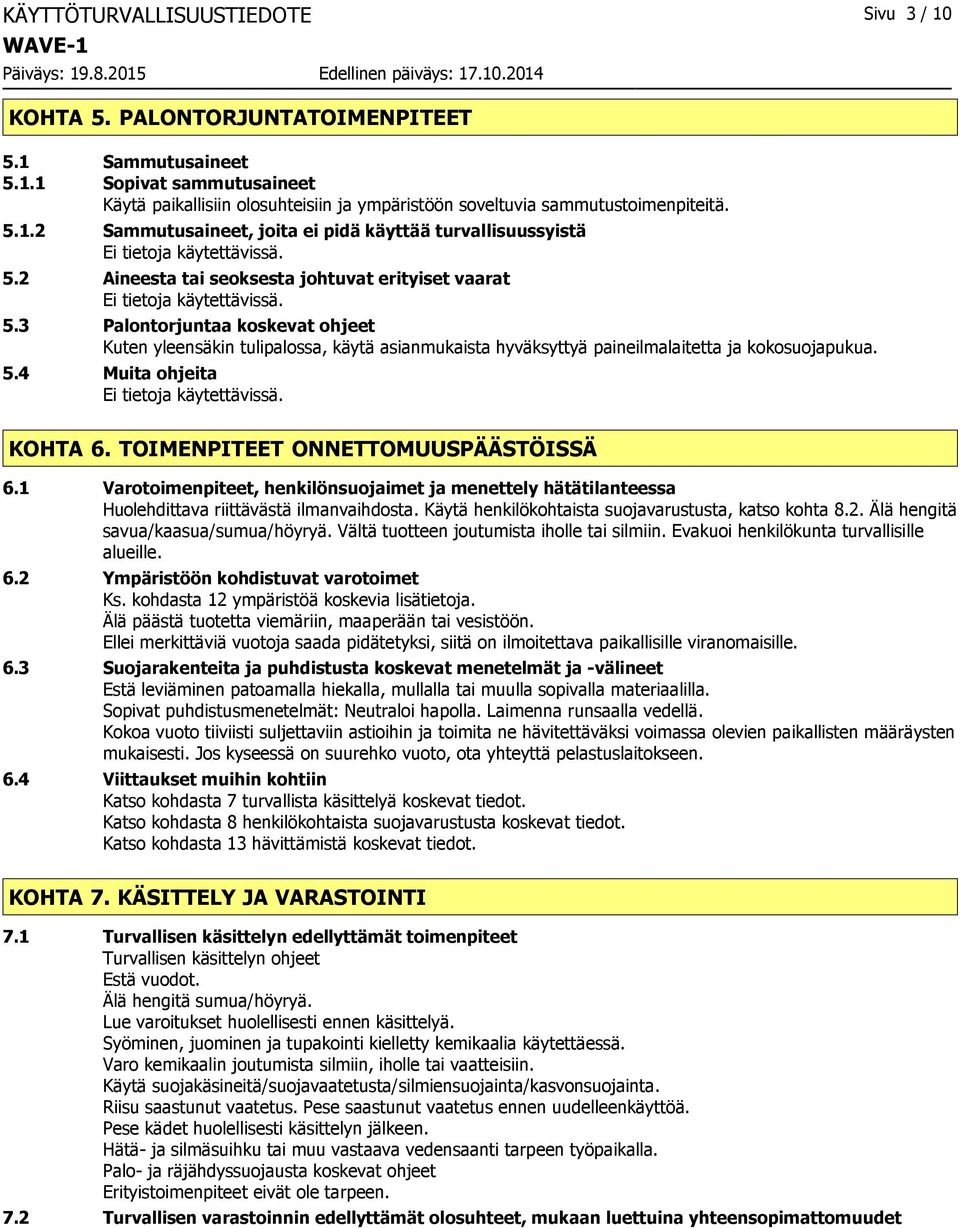 3 Palontorjuntaa koskevat ohjeet Kuten yleensäkin tulipalossa, käytä asianmukaista hyväksyttyä paineilmalaitetta ja kokosuojapukua. 5.4 Muita ohjeita KOHTA 6. TOIMENPITEET ONNETTOMUUSPÄÄSTÖISSÄ 6.