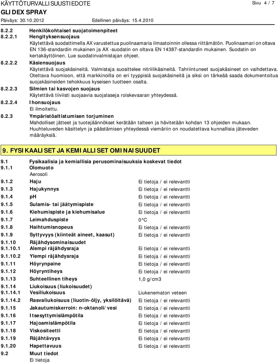 2.2 Käsiensuojaus Käytettävä suojakäsineitä. Valmistaja suosittelee nitriilikäsineitä. Tahriintuneet suojakäsineet on vaihdettava.