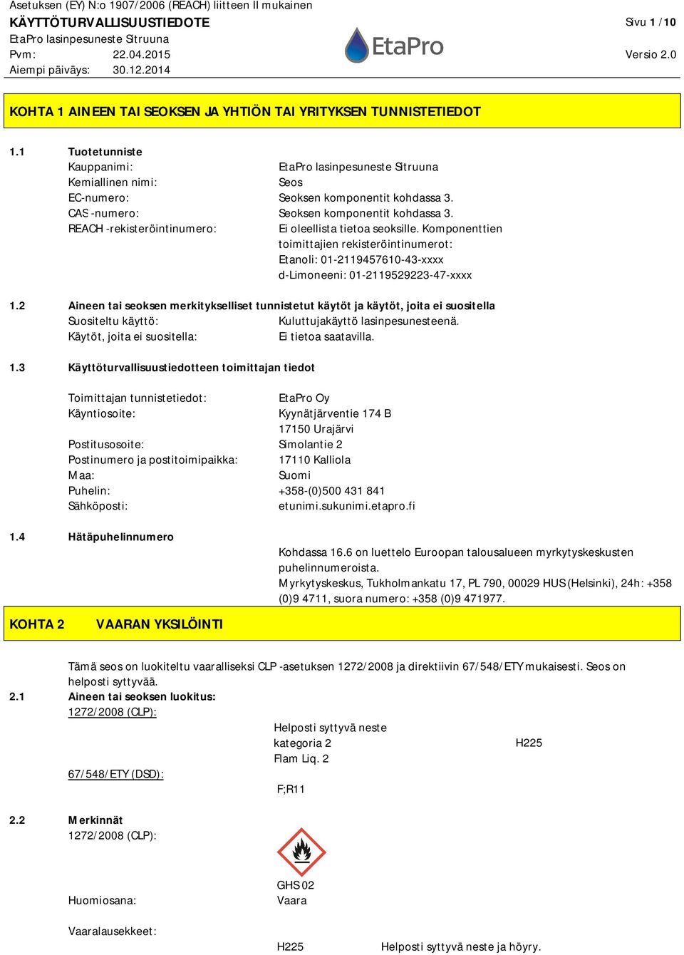 Komponenttien toimittajien rekisteröintinumerot: Etanoli: 01-2119457610-43-xxxx d-limoneeni: 01-2119529223-47-xxxx 1.