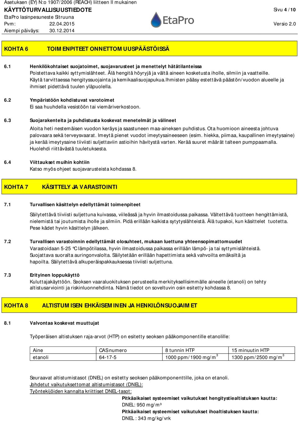 ihmisten pääsy estettävä päästön/vuodon alueelle ja ihmiset pidettävä tuulen yläpuolella. 6.