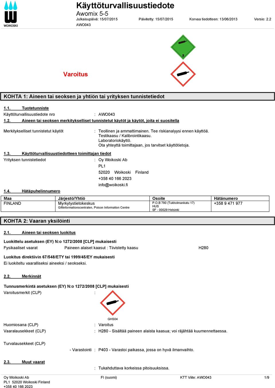 Tee riskianalyysi ennen käyttöä. Testikaasu / Kalibrointikaasu. Laboratoriokäyttö. Ota yhteyttä toimittajaan, jos tarvitset käyttötietoja. 1.3.