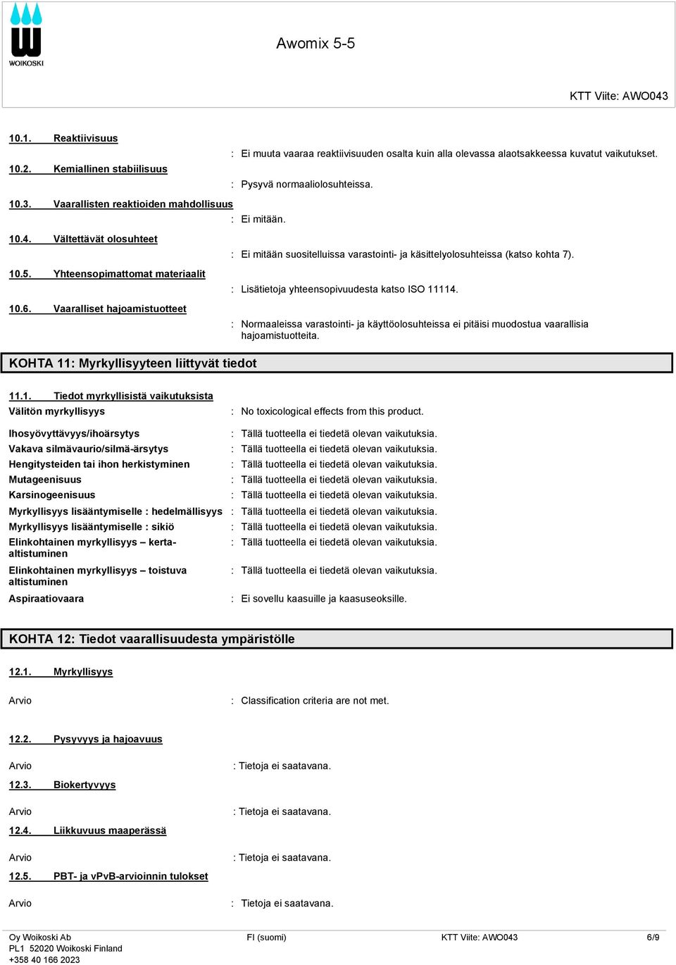 Vaaralliset hajoamistuotteet : Ei mitään suositelluissa varastointi- ja käsittelyolosuhteissa (katso kohta 7). : Lisätietoja yhteensopivuudesta katso ISO 11114.