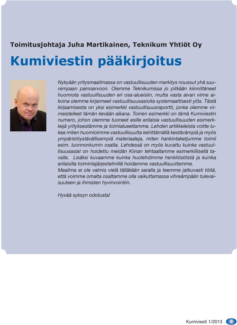 Tästä kirjaamisesta on yksi esimerkki vastuullisuusraportti, jonka olemme viimeistelleet tämän kevään aikana.