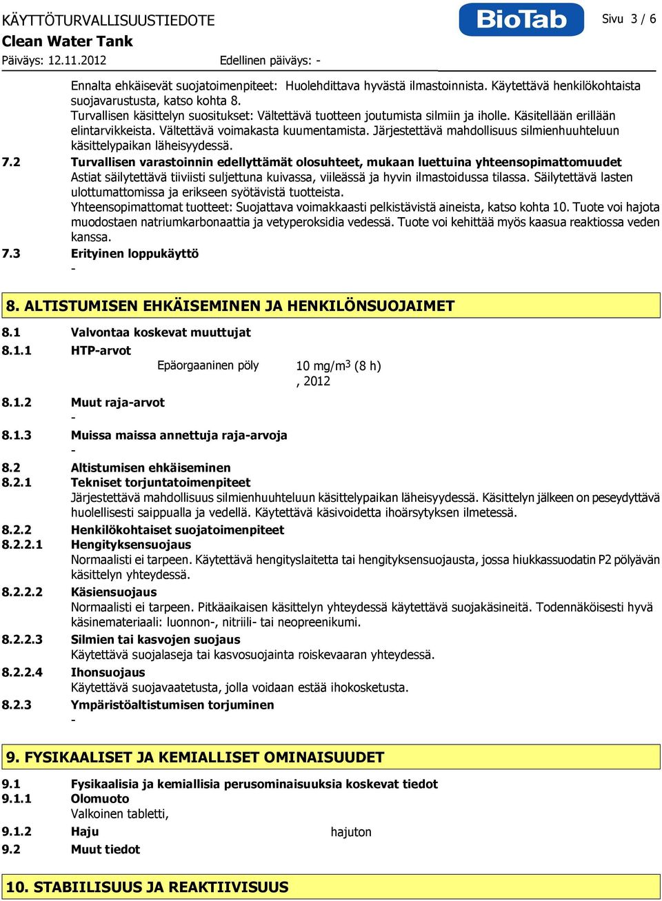 Vältettävä voimakasta kuumentamista. Järjestettävä mahdollisuus silmienhuuhteluun käsittelypaikan läheisyydessä. 7.