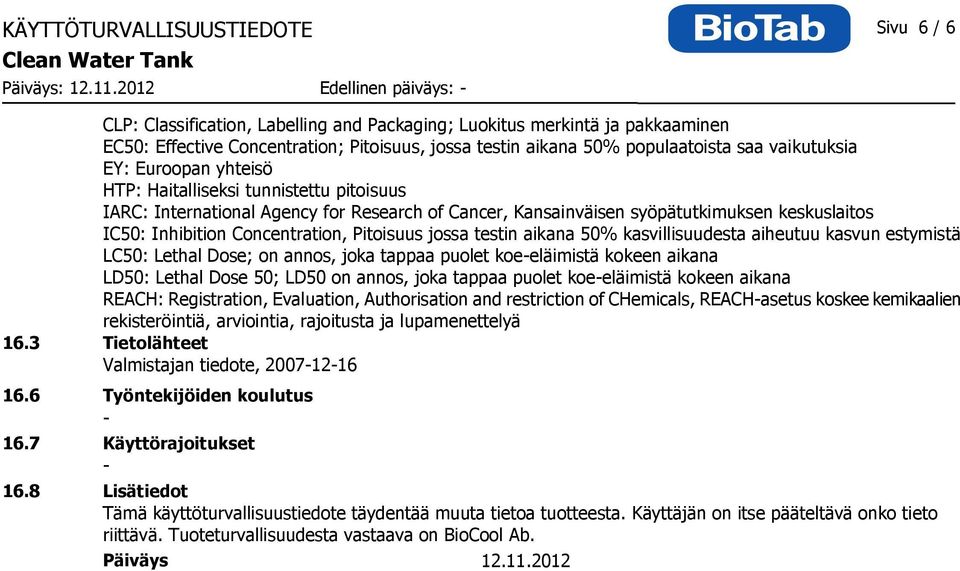 EY: Euroopan yhteisö HTP: Haitalliseksi tunnistettu pitoisuus IARC: International Agency for Research of Cancer, Kansainväisen syöpätutkimuksen keskuslaitos IC50: Inhibition Concentration, Pitoisuus