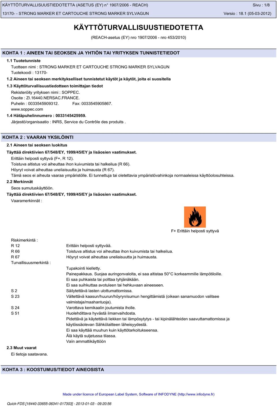 3 Käyttöturvallisuustiedotteen toimittajan tiedot Rekisteröity yrityksen nimi : SOPPEC. Osoite : ZI.16440.NERSAC.FRANCE. Puhelin : 0033545909312. Fax: 0033545905867. www.soppec.com 1.