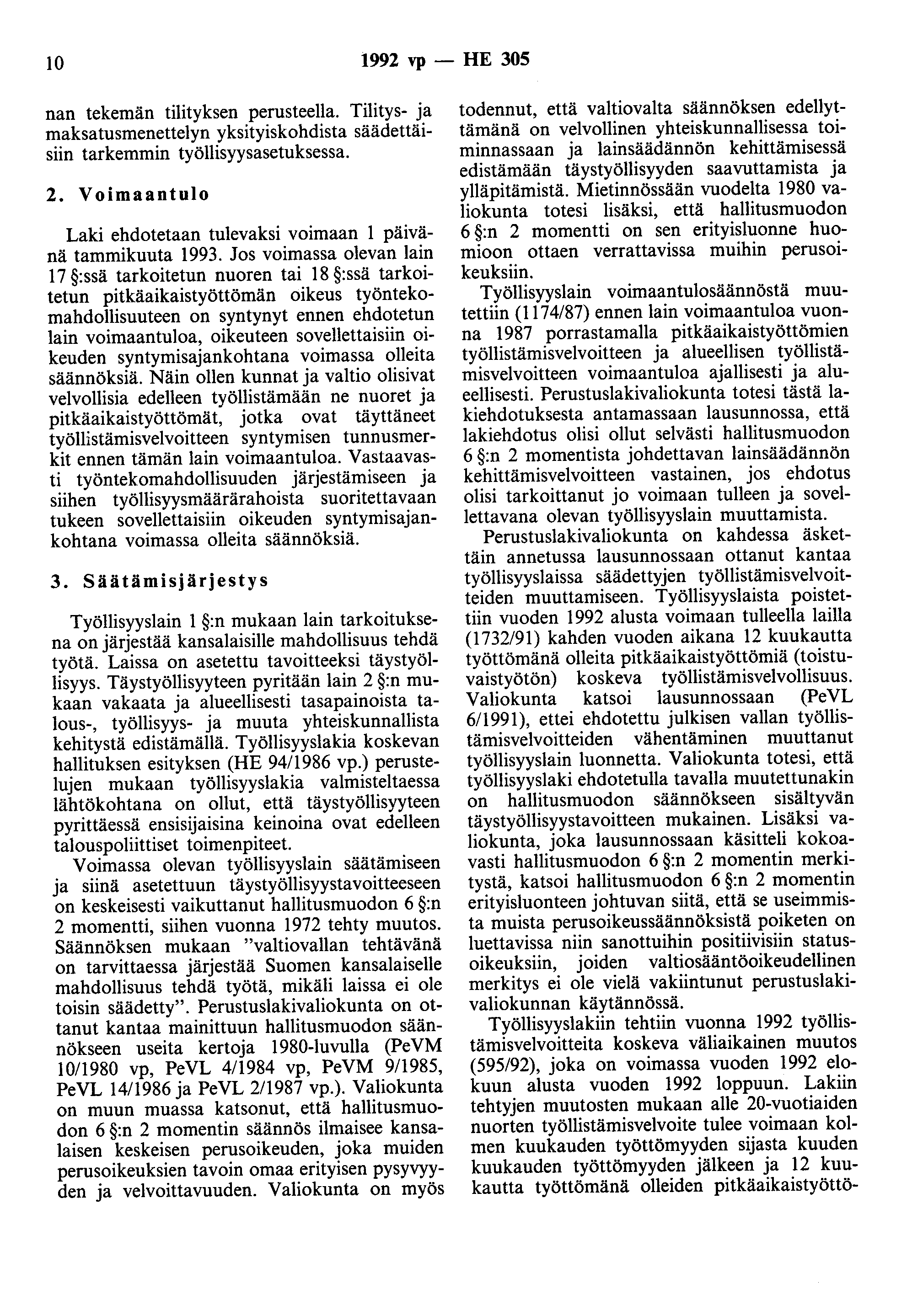 10 1992 vp- HE 305 nan tekemän tilityksen perusteella. Tilitys- ja maksatusmenettelyn yksityiskohdista säädettäisiin tarkemmin työllisyysasetuksessa. 2.