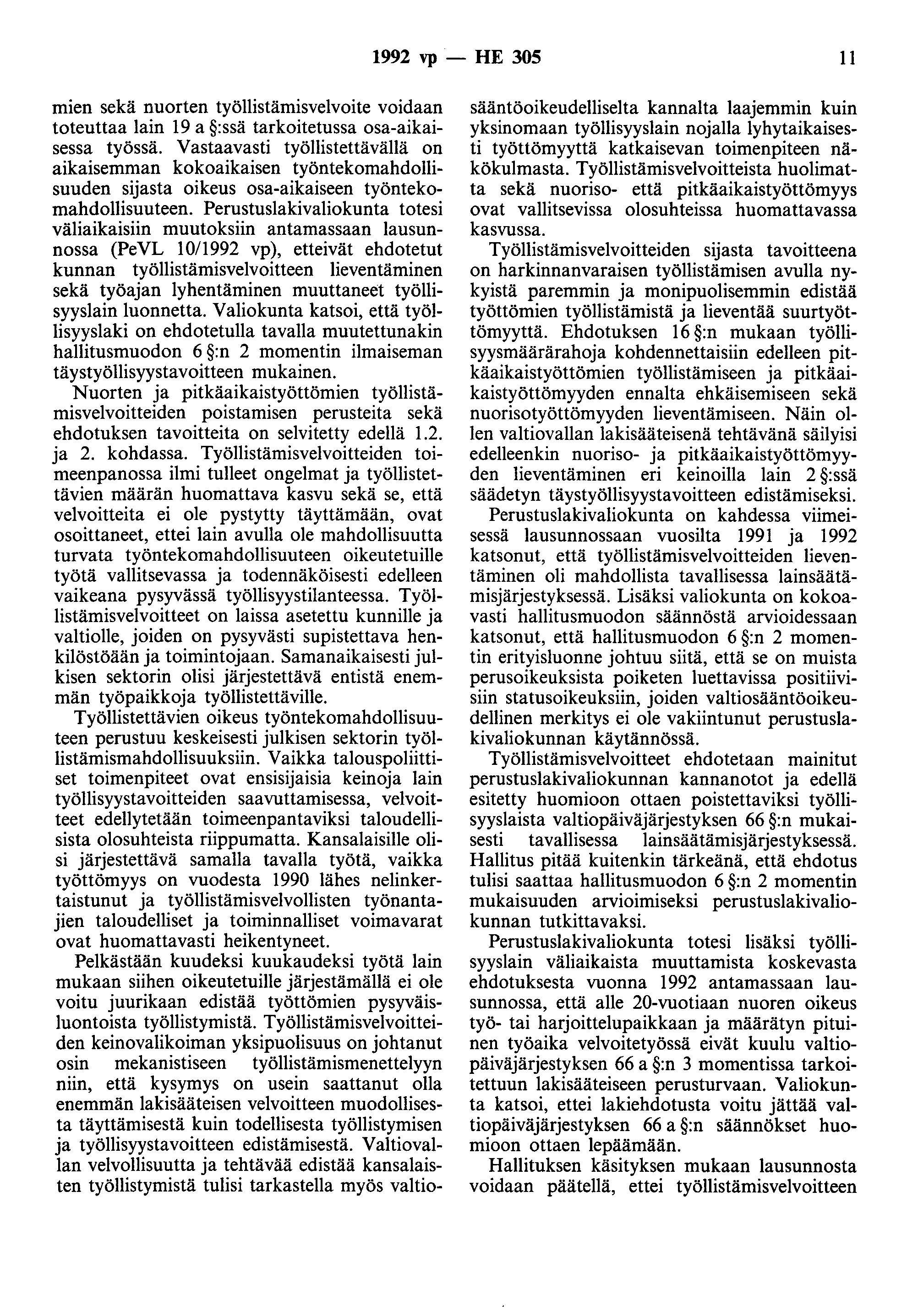 1992 vp- HE 305 11 mien sekä nuorten työllistämisvelvoite voidaan toteuttaa lain 19 a :ssä tarkoitetussa osa-aikaisessa työssä.