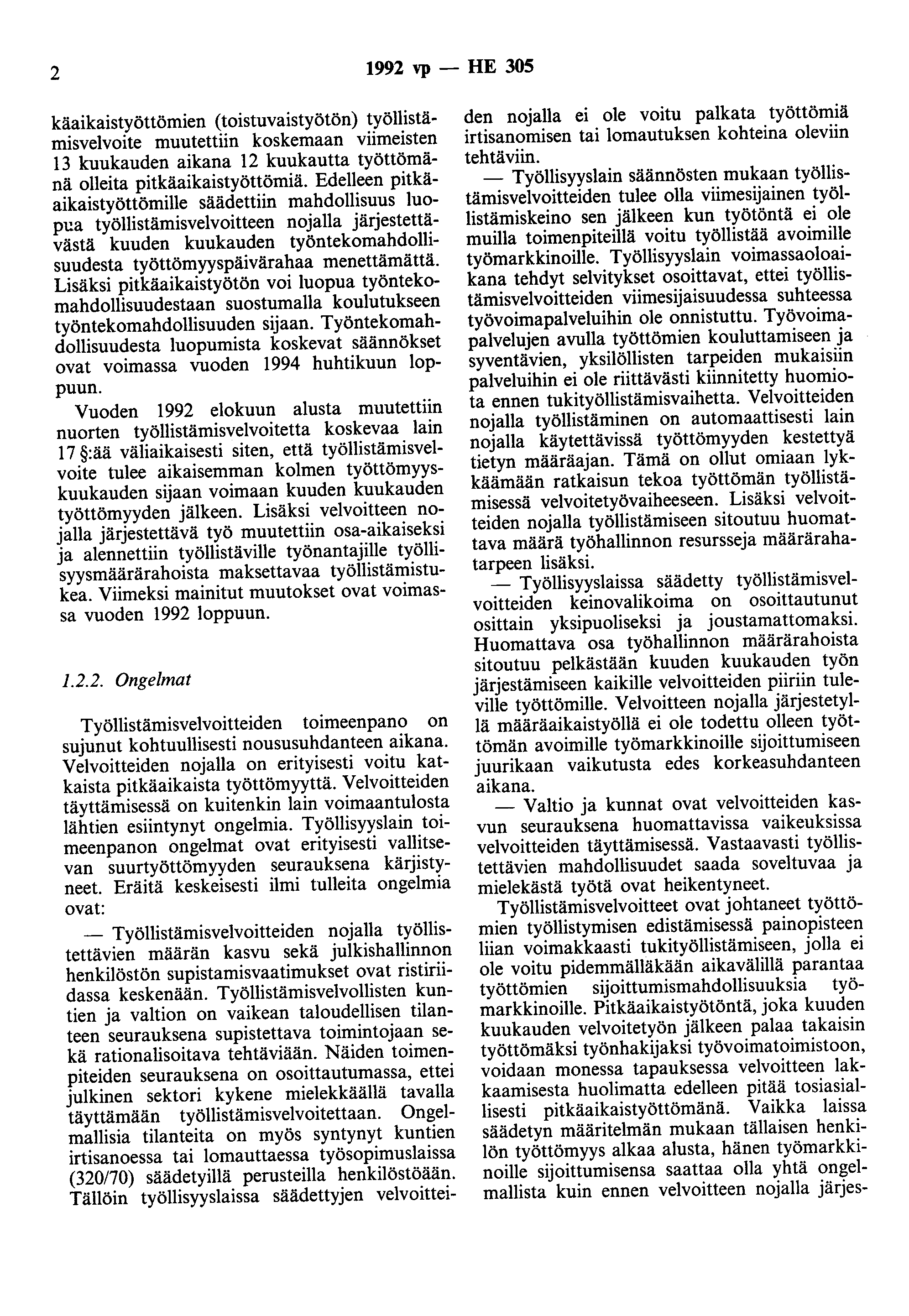 2 1992 vp- HE 305 käaikaistyöttömien (toistuvaistyötön) työllistämisvelvoite muutettiin koskemaan viimeisten 13 kuukauden aikana 12 kuukautta työttömänä olleita pitkäaikaistyöttömiä.