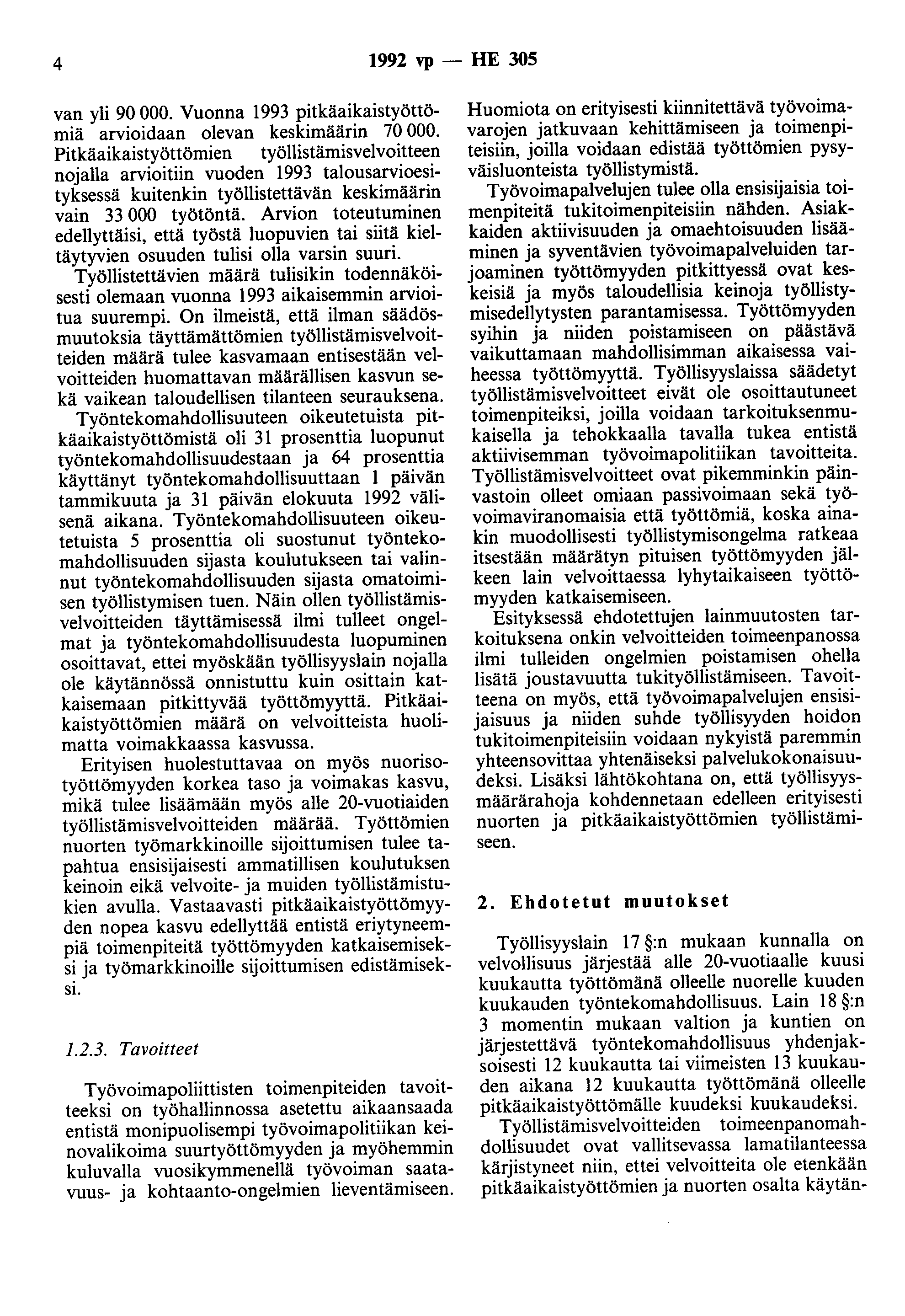 4 1992 vp - HE 305 van yli 90 000. Vuonna 1993 pitkäaikaistyöttömiä arvioidaan olevan keskimäärin 70 000.