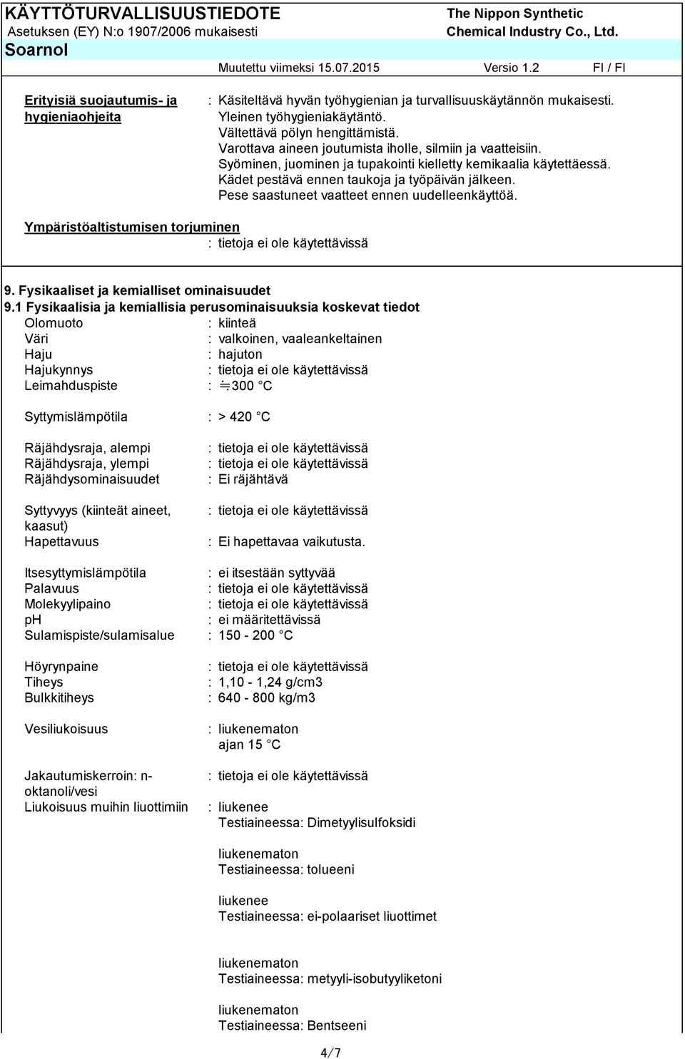 Pese saastuneet vaatteet ennen uudelleenkäyttöä. Ympäristöaltistumisen torjuminen 9. Fysikaaliset ja kemialliset ominaisuudet 9.