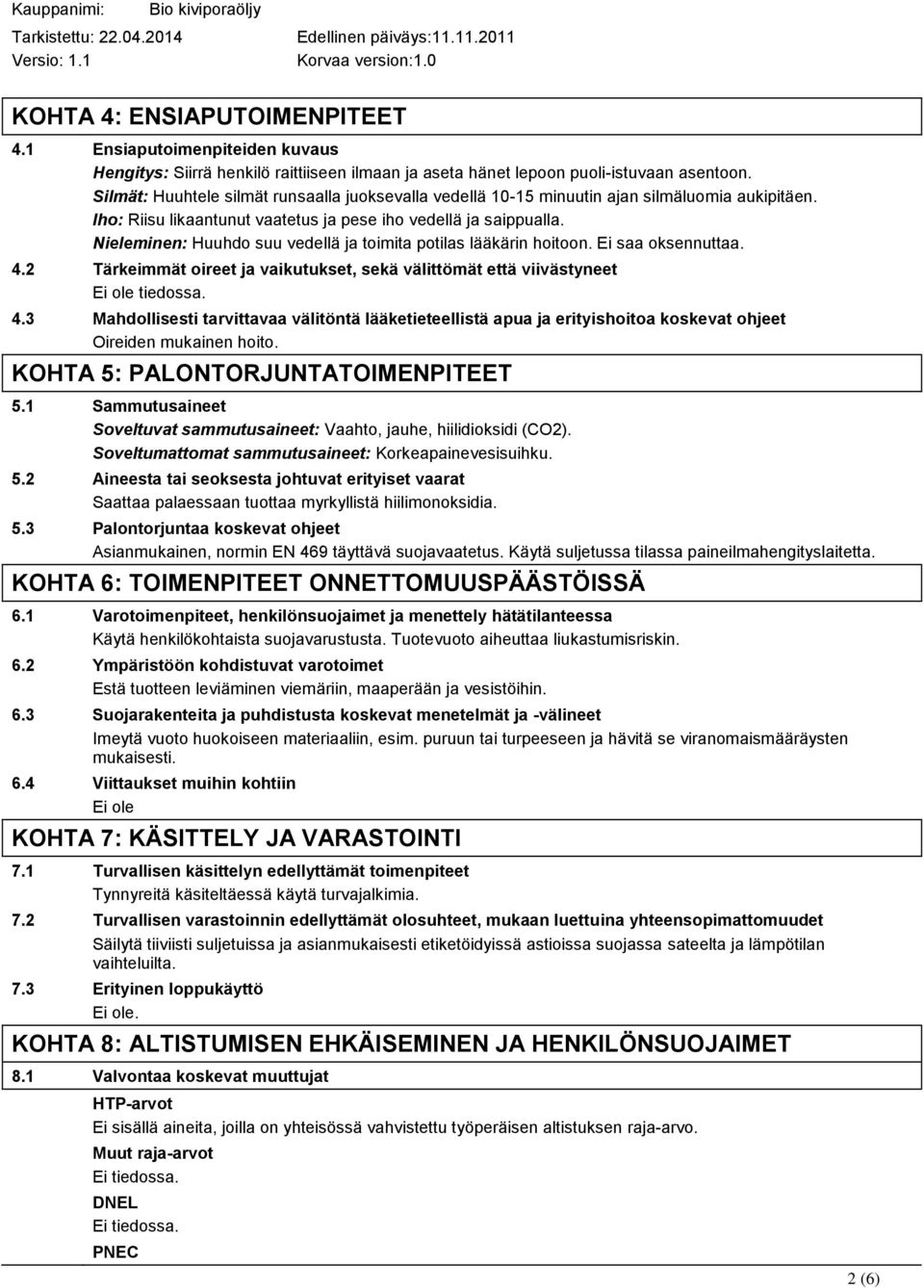 Nieleminen: Huuhdo suu vedellä ja toimita potilas lääkärin hoitoon. Ei saa oksennuttaa. 4.