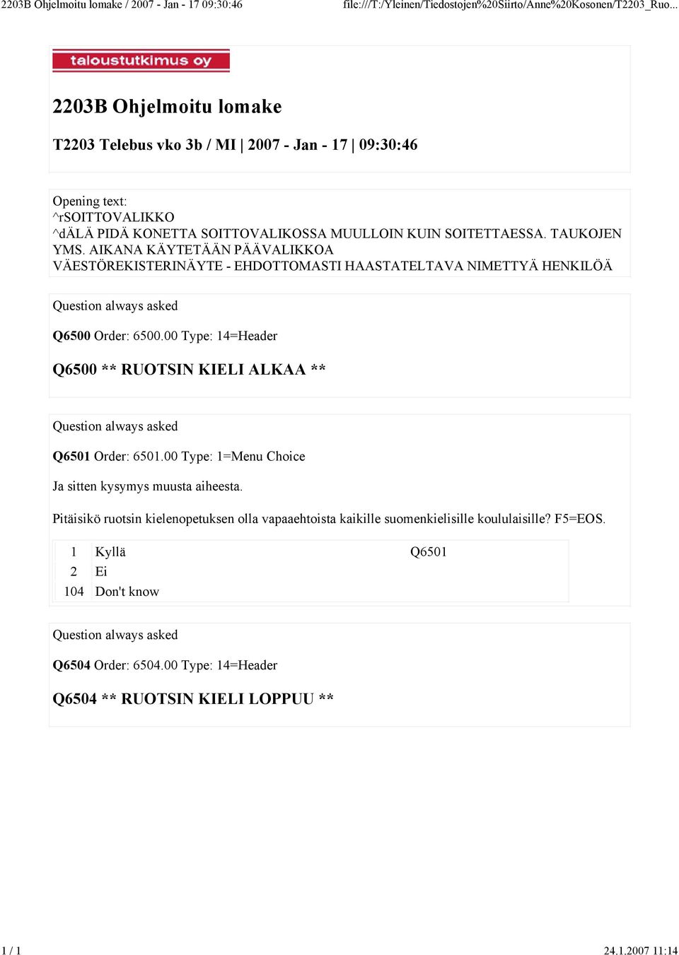 AIKANA KÄYTETÄÄN PÄÄVALIKKOA VÄESTÖREKISTERINÄYTE - EHDOTTOMASTI HAASTATELTAVA NIMETTYÄ HENKILÖÄ Question always asked Q6500 Order: 6500.