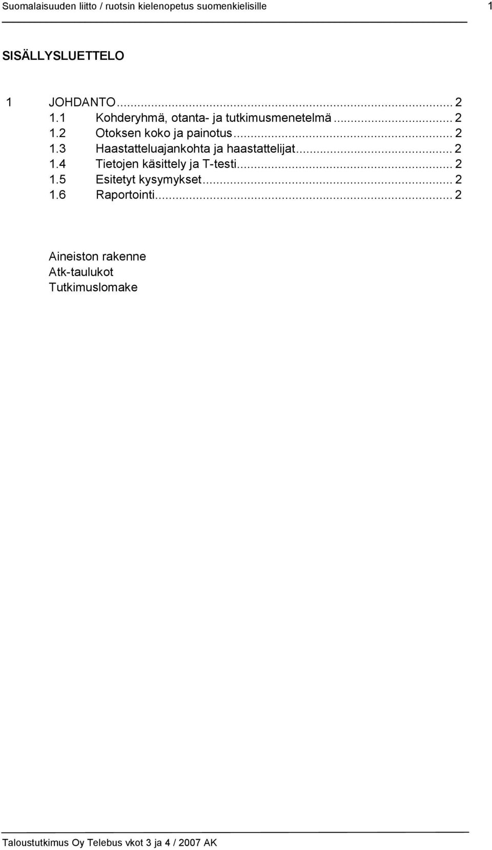 .. 2 1.4 Tietojen käsittely ja T-testi... 2 1.5 Esitetyt kysymykset... 2 1.6 Raportointi.