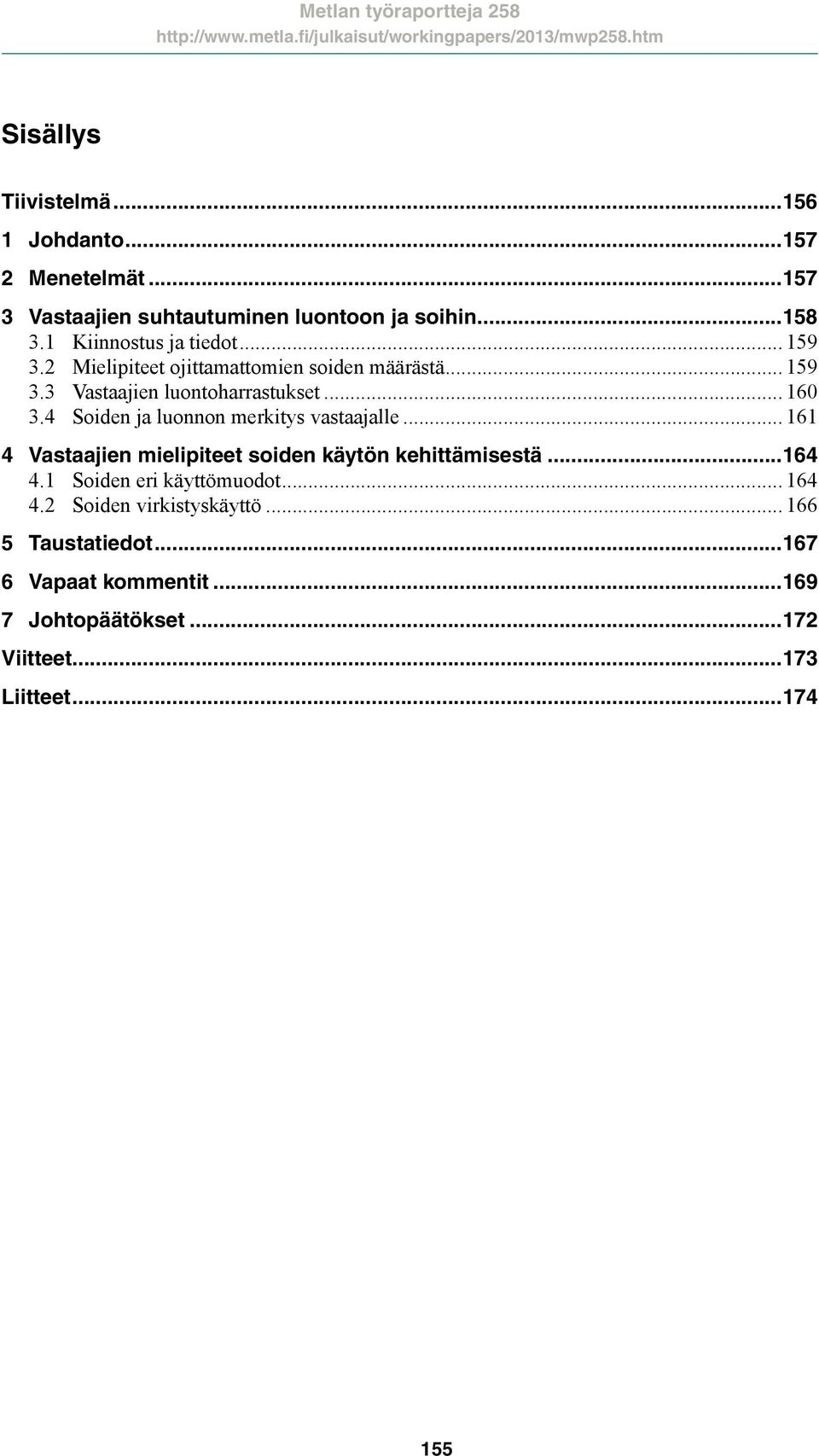 4 Soiden ja luonnon merkitys vastaajalle... 161 4 Vastaajien mielipiteet soiden käytön kehittämisestä...164 4.