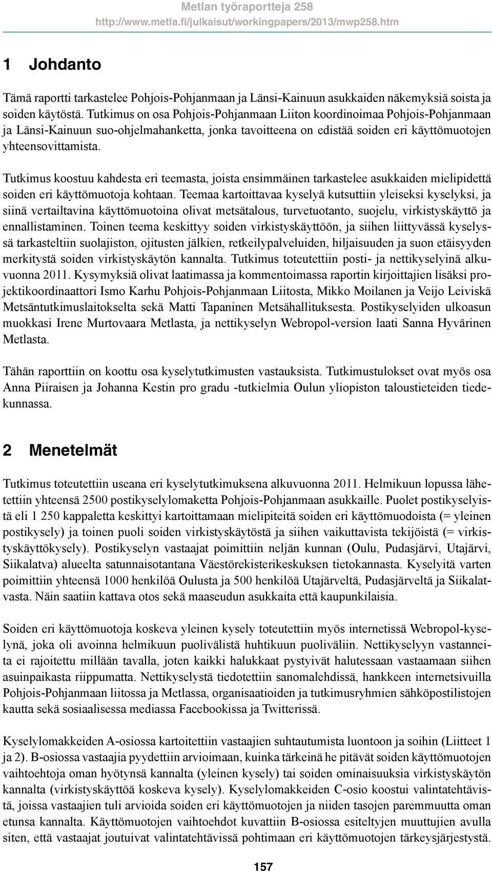 Tutkimus koostuu kahdesta eri teemasta, joista ensimmäinen tarkastelee asukkaiden mielipidettä soiden eri käyttömuotoja kohtaan.