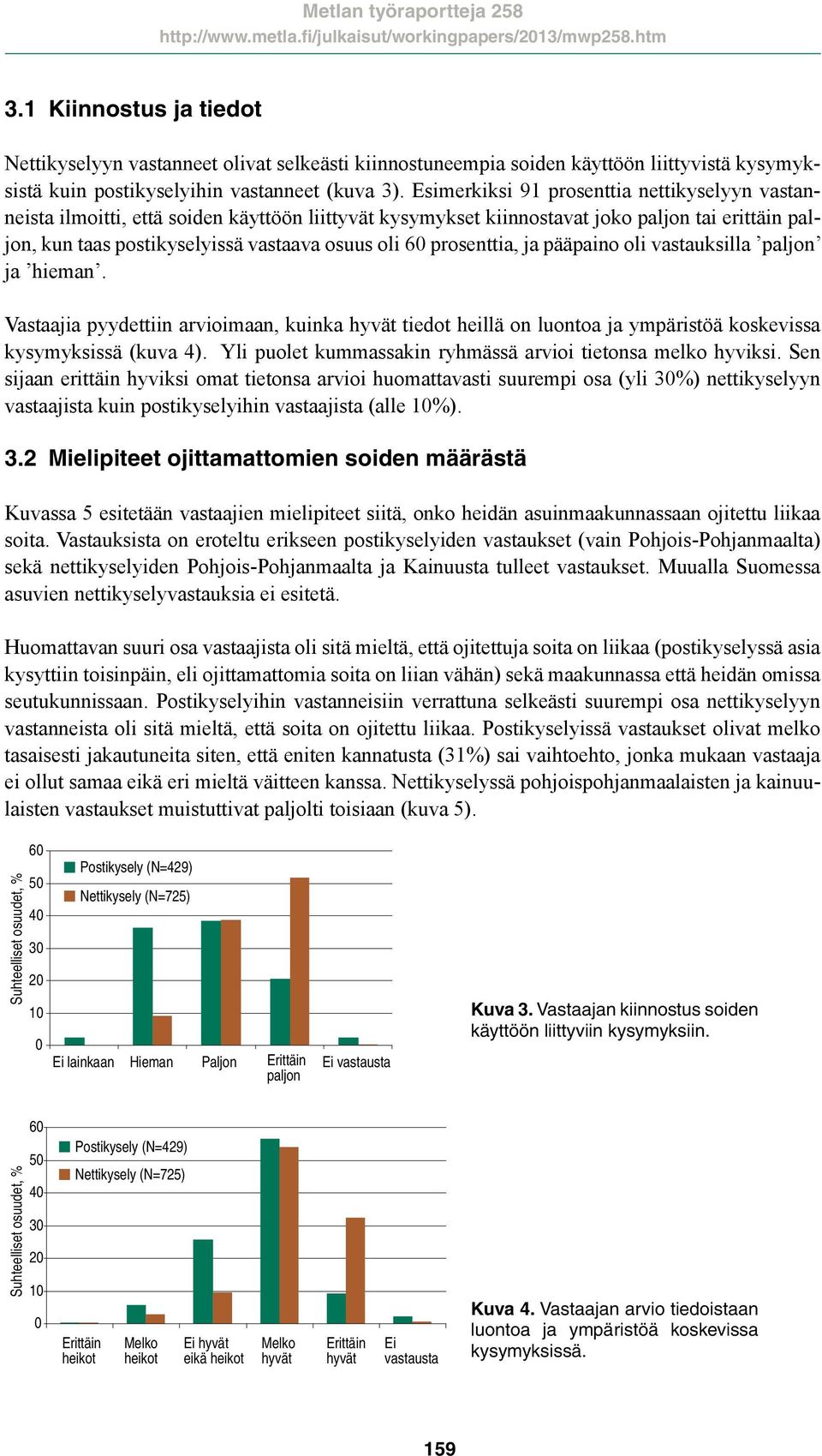 prosenttia, ja pääpaino oli vastauksilla paljon ja hieman. Vastaajia pyydettiin arvioimaan, kuinka hyvät tiedot heillä on luontoa ja ympäristöä koskevissa kysymyksissä (kuva 4).